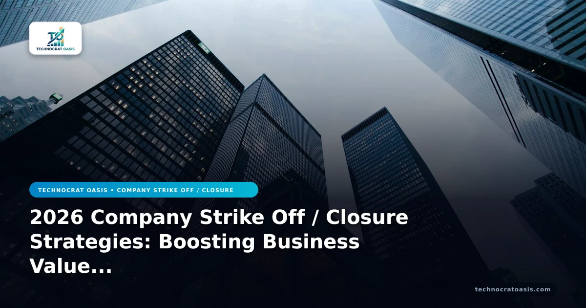 2026 Company Strike Off / Closure Strategies: Boosting Business Value & Efficiency