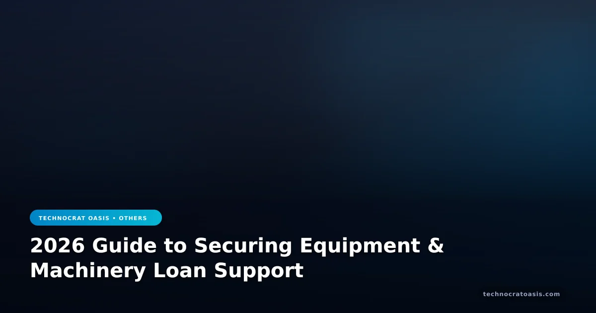 2026 Guide to Securing Equipment & Machinery Loan Support