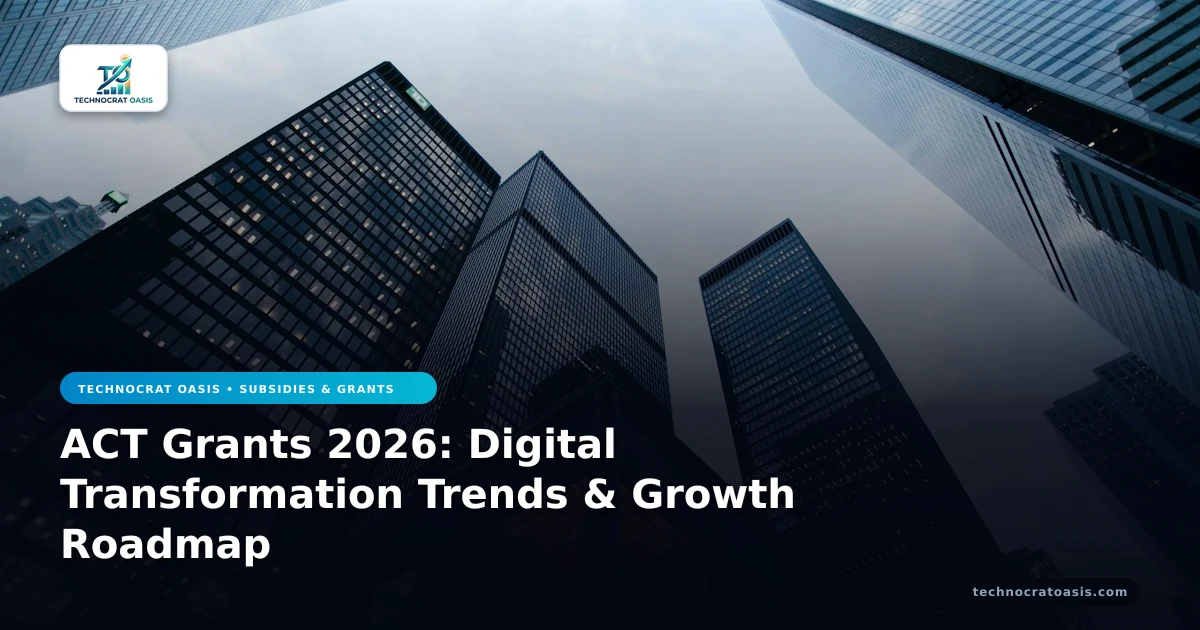 ACT Grants 2026: Digital Transformation Trends & Growth Roadmap