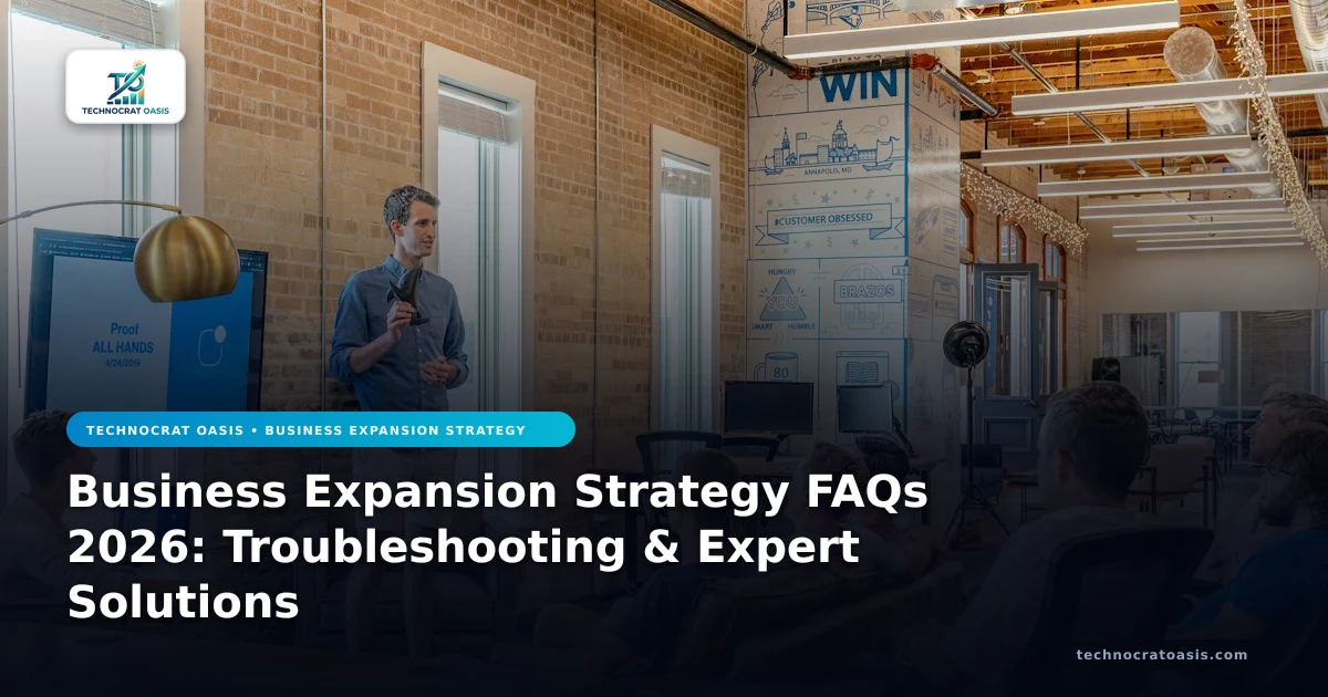 Business Expansion Strategy FAQs 2026: Troubleshooting & Expert Solutions