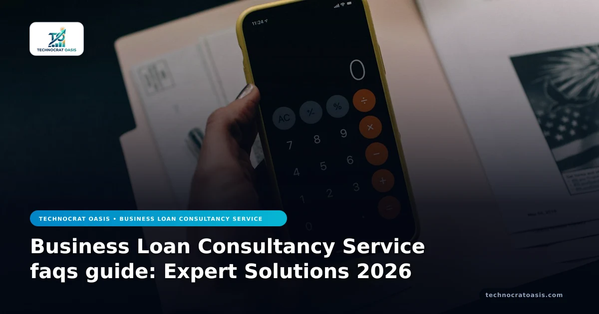 Business Loan Consultancy Service faqs guide: Expert Solutions 2026