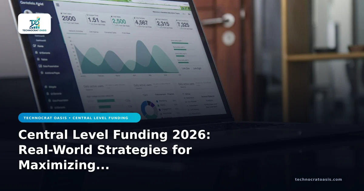 Central Level Funding 2026: Real-World Strategies for Maximizing Business Value & Operational Efficiency