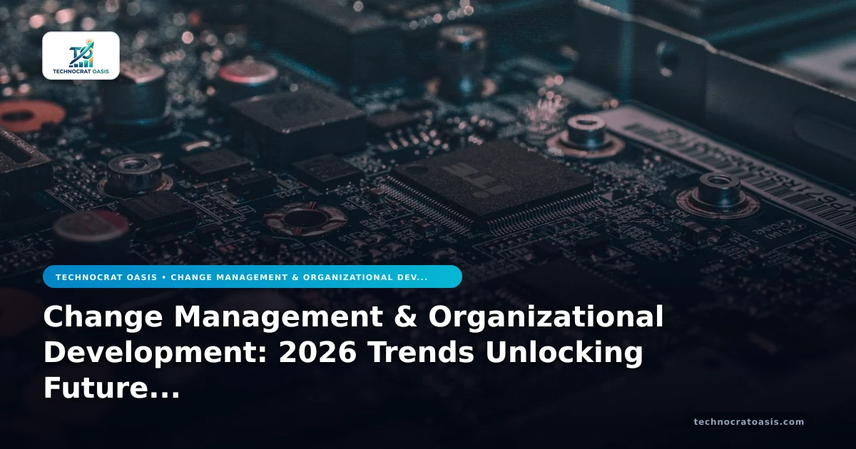 Change Management & Organizational Development: 2026 Trends Unlocking Future Growth