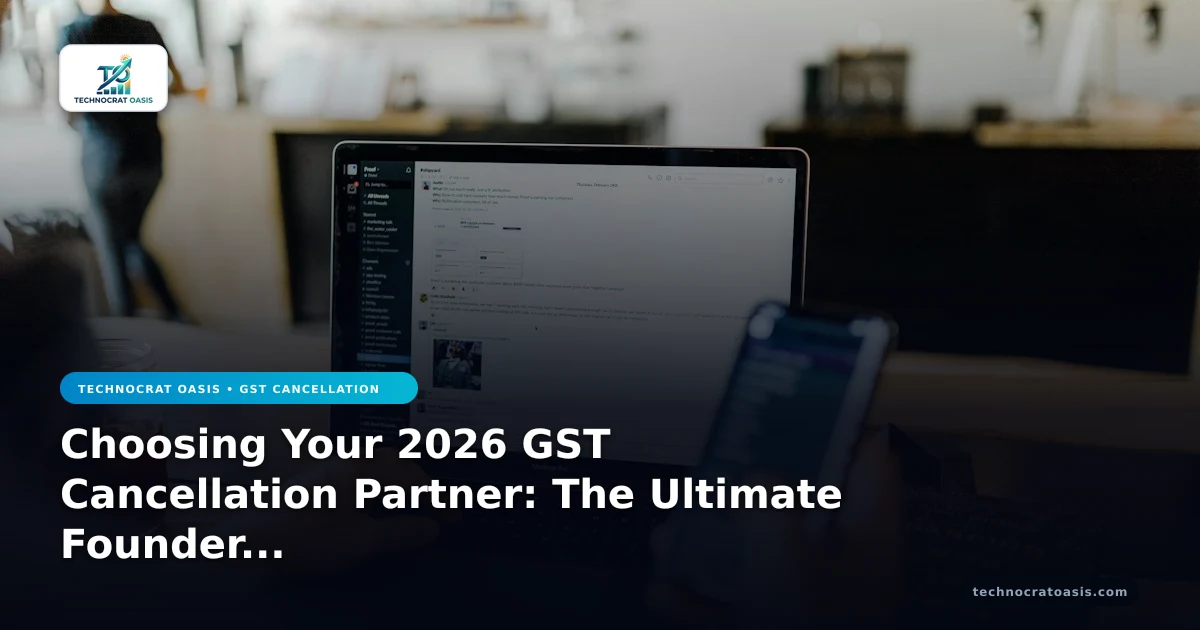 Choosing Your 2026 GST Cancellation Partner: The Ultimate Founder Vetting Blueprint