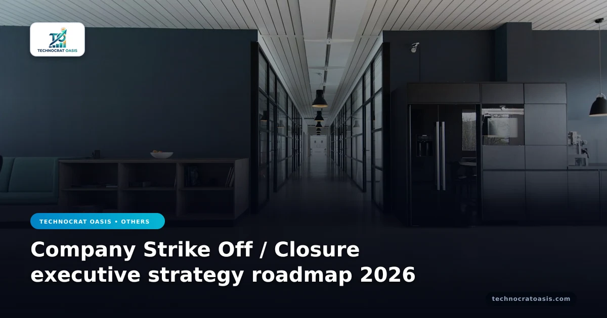 Company Strike Off / Closure executive strategy roadmap 2026