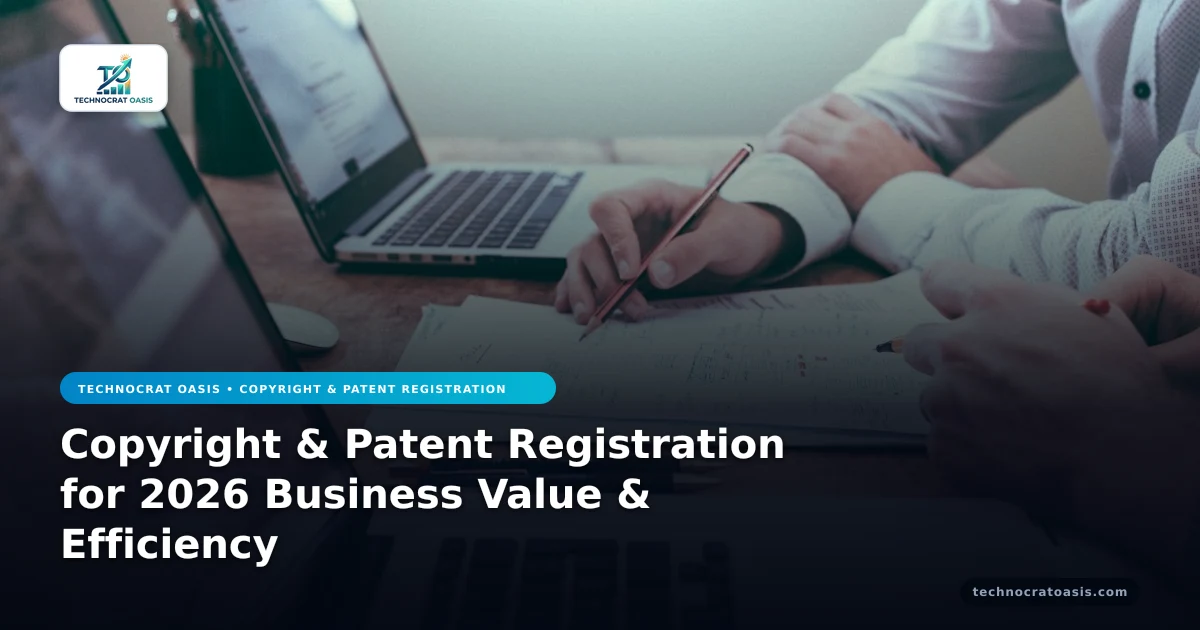 Copyright & Patent Registration for 2026 Business Value & Efficiency