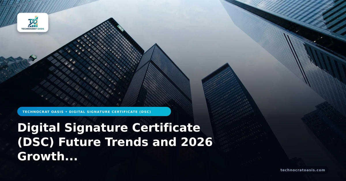 Digital Signature Certificate (DSC) Future Trends and 2026 Growth Roadmap