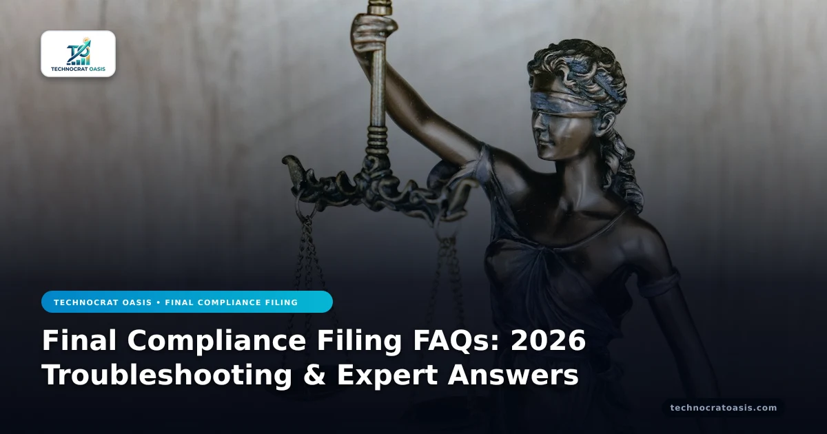 Final Compliance Filing FAQs: 2026 Troubleshooting & Expert Answers