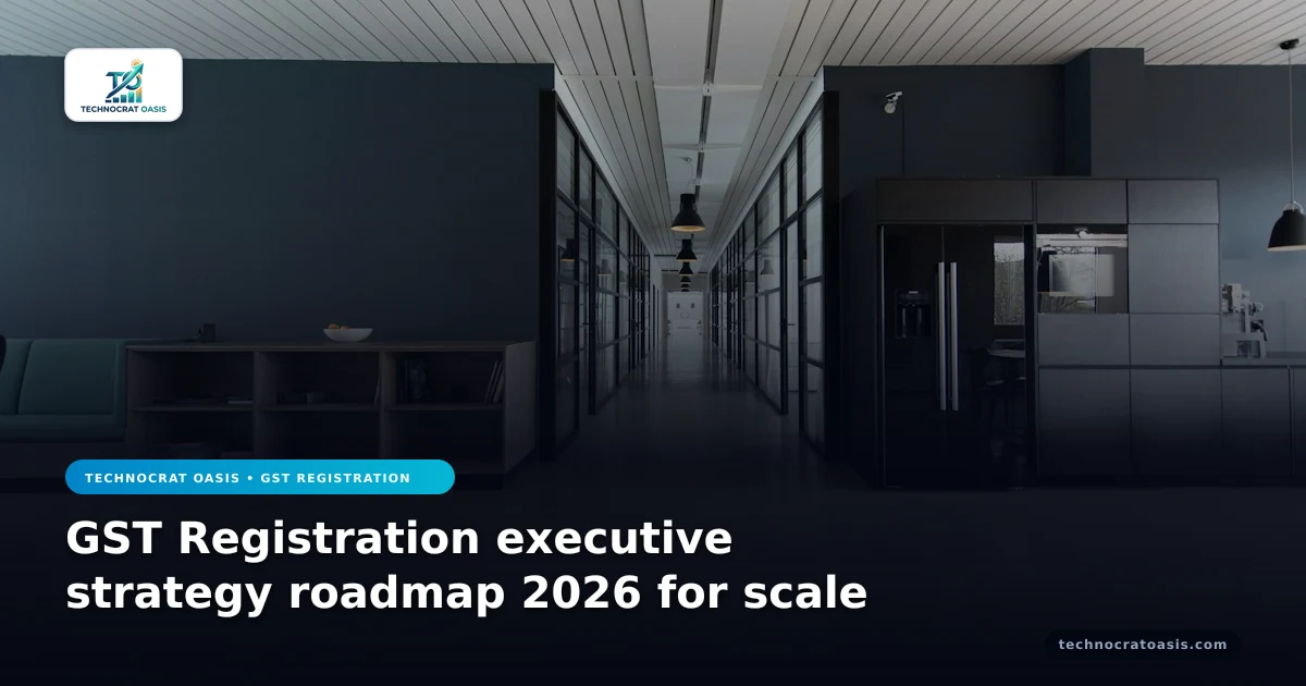 GST Registration executive strategy roadmap 2026 for scale