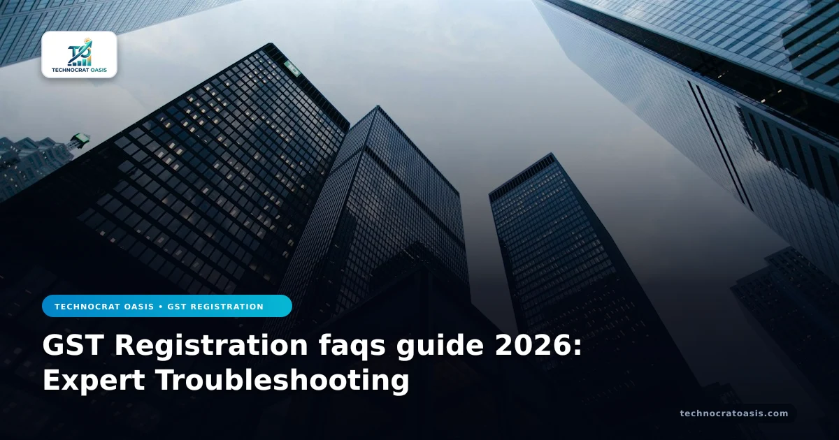 GST Registration faqs guide 2026: Expert Troubleshooting