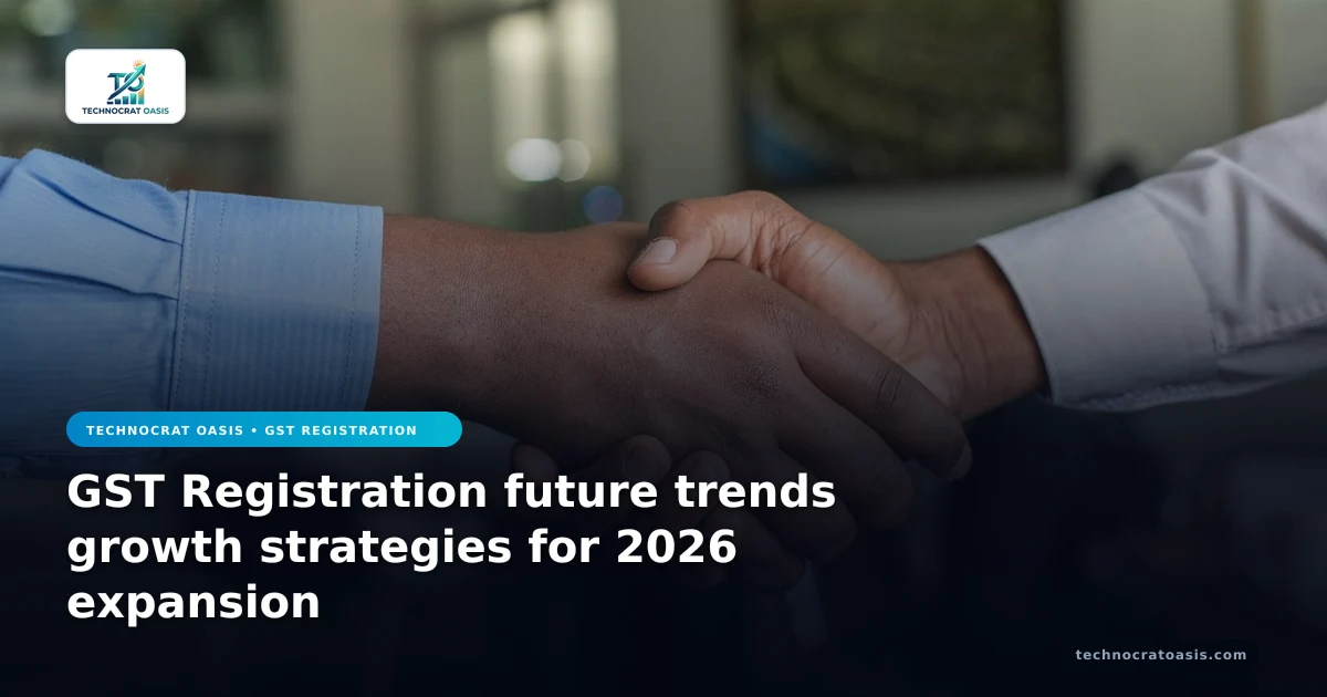 GST Registration future trends growth strategies for 2026 expansion