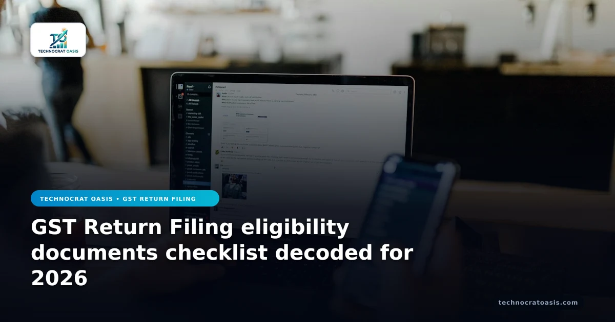 GST Return Filing eligibility documents checklist decoded for 2026