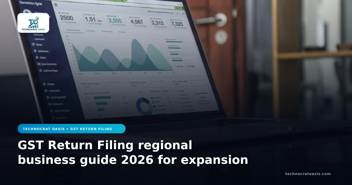 GST Return Filing regional business guide 2026 for expansion
