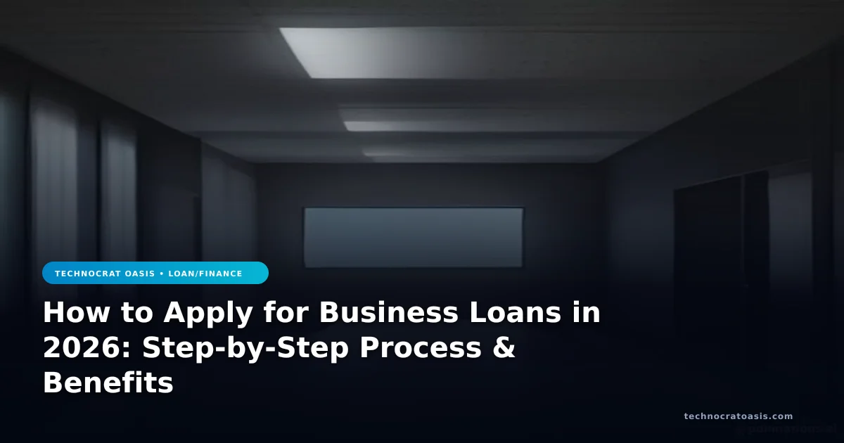 How to Apply for Business Loans in 2026: Step-by-Step Process & Benefits