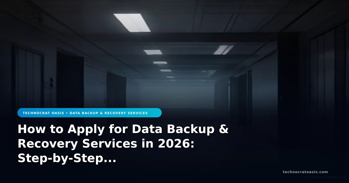 How to Apply for Data Backup & Recovery Services in 2026: Step-by-Step Process & Benefits