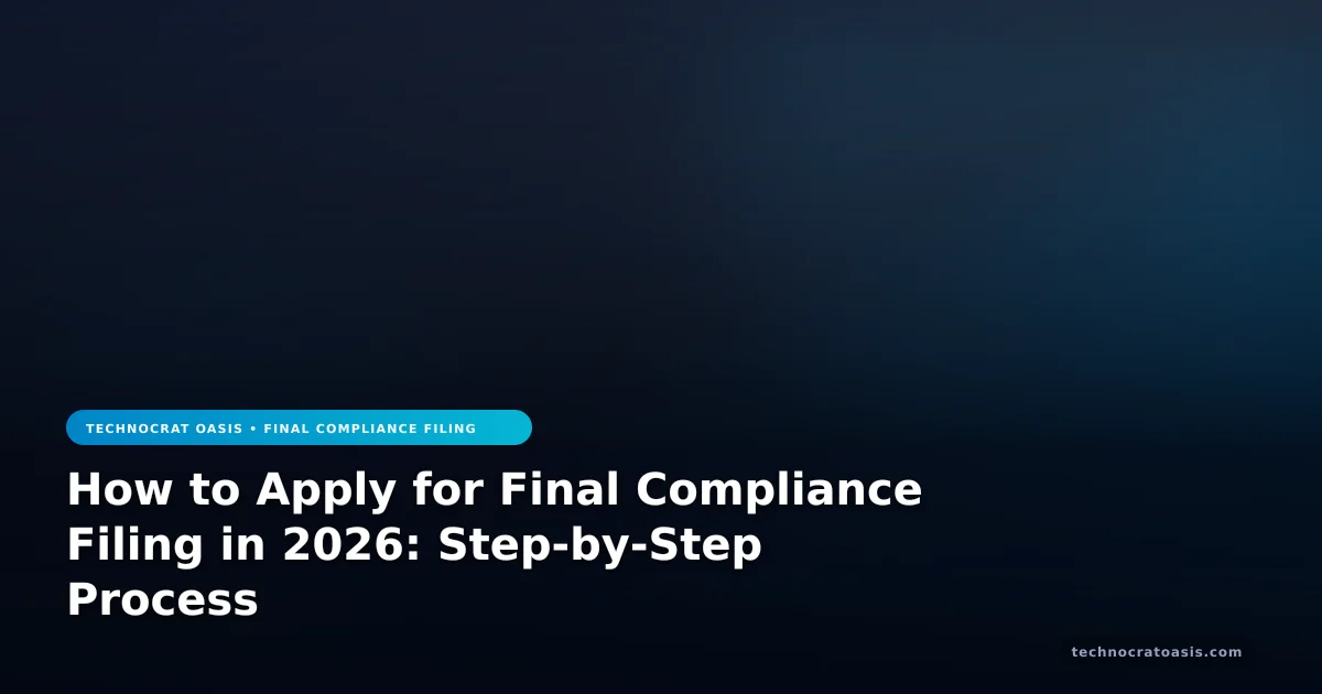 How to Apply for Final Compliance Filing in 2026: Step-by-Step Process