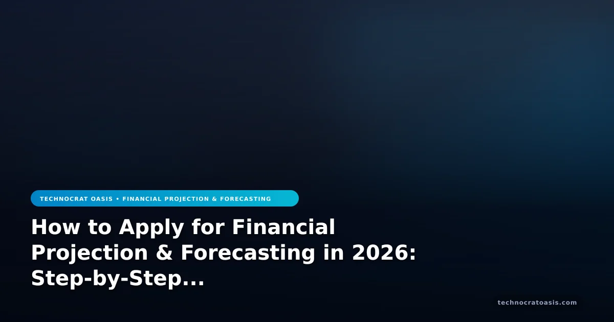 How to Apply for Financial Projection & Forecasting in 2026: Step-by-Step Process & Benefits