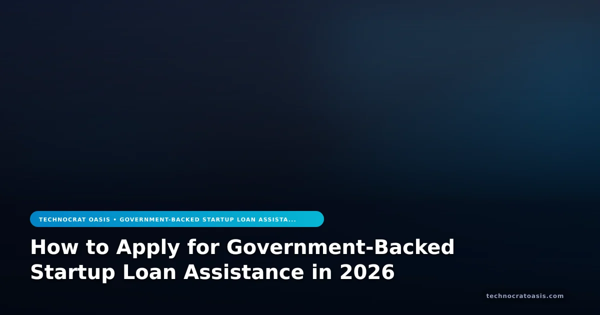 How to Apply for Government-Backed Startup Loan Assistance in 2026