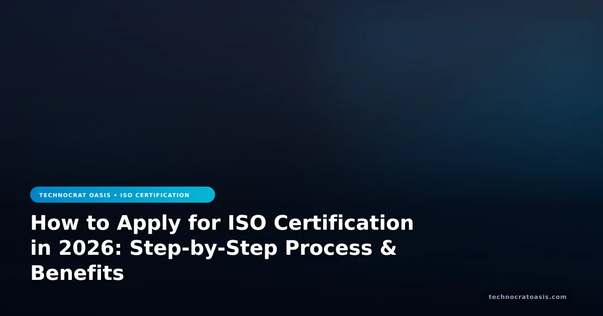 How to Apply for ISO Certification in 2026: Step-by-Step Process & Benefits
