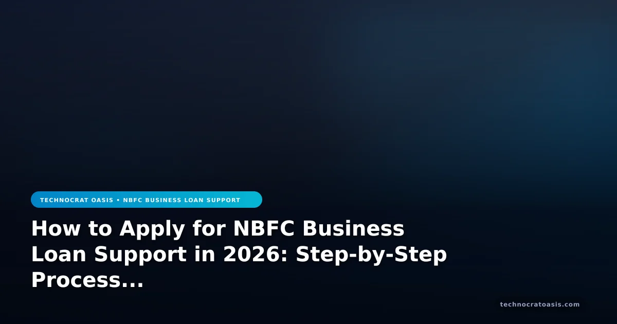 How to Apply for NBFC Business Loan Support in 2026: Step-by-Step Process & Benefits