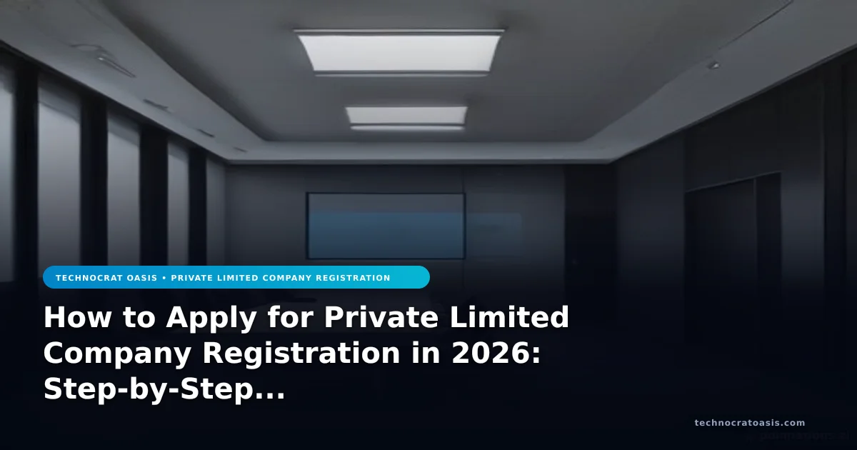 How to Apply for Private Limited Company Registration in 2026: Step-by-Step Process & Benefits