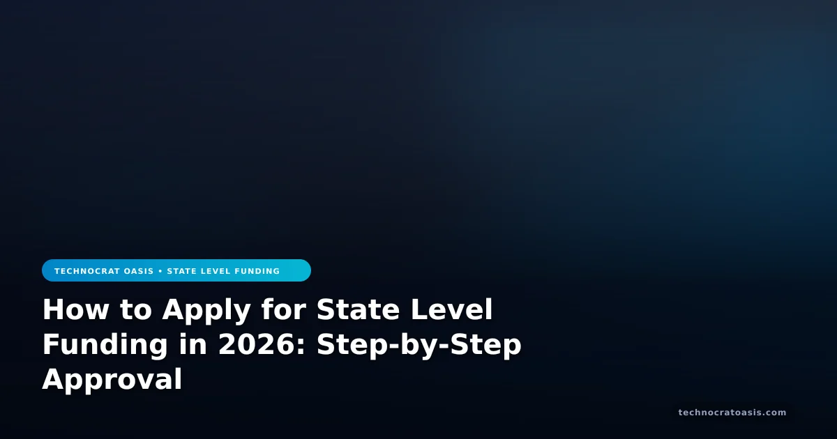 How to Apply for State Level Funding in 2026: Step-by-Step Approval