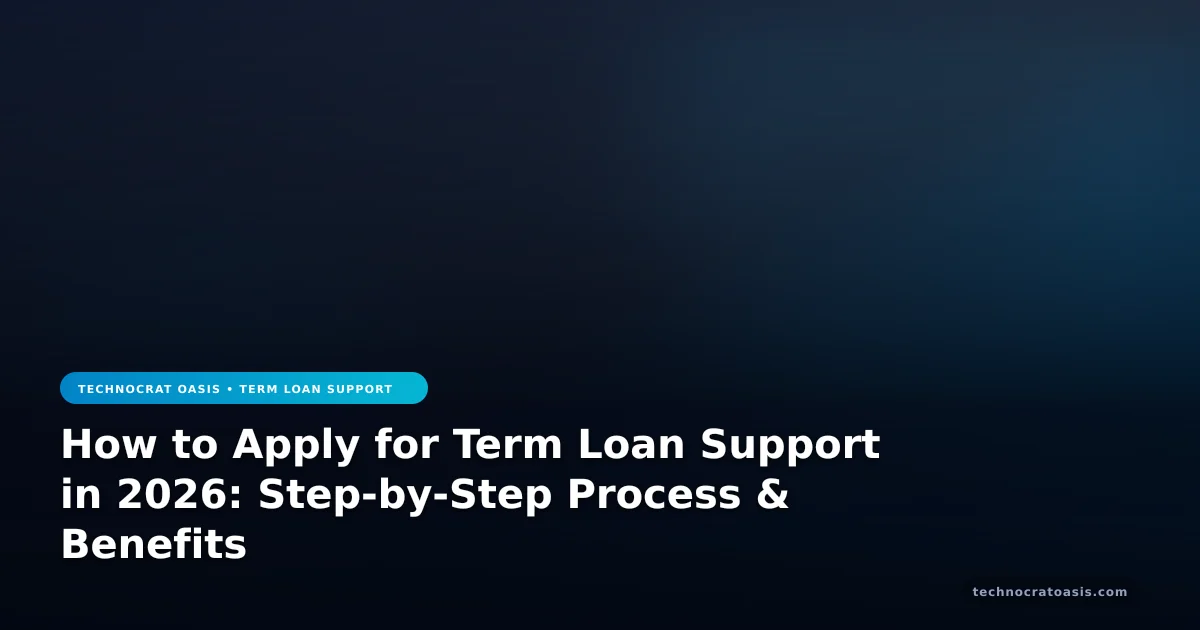 How to Apply for Term Loan Support in 2026: Step-by-Step Process & Benefits