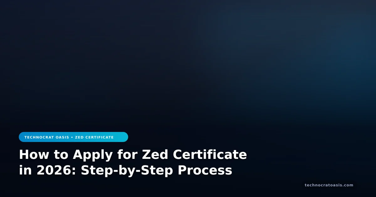How to Apply for Zed Certificate in 2026: Step-by-Step Process