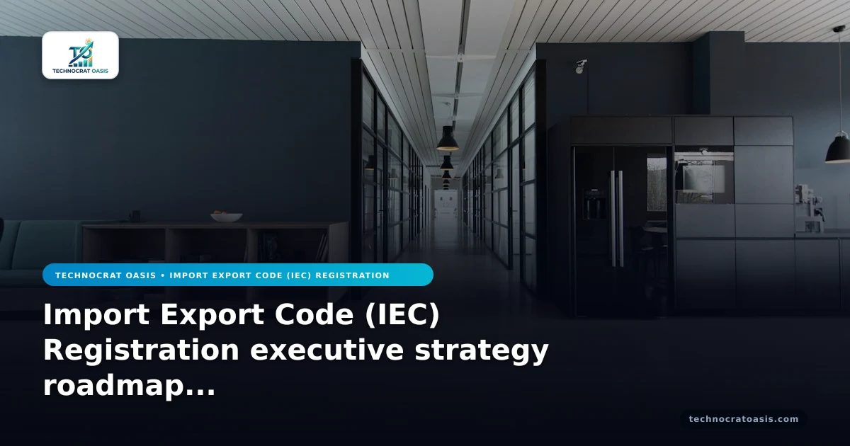 Import Export Code (IEC) Registration executive strategy roadmap 2026
