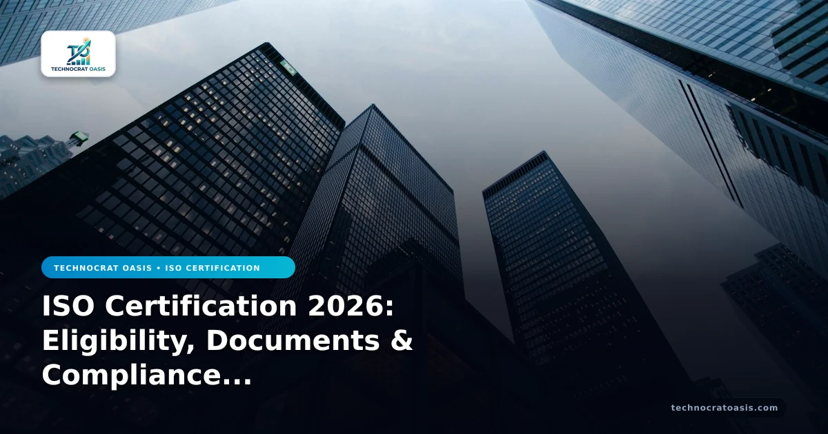 ISO Certification 2026: Eligibility, Documents & Compliance Mastery