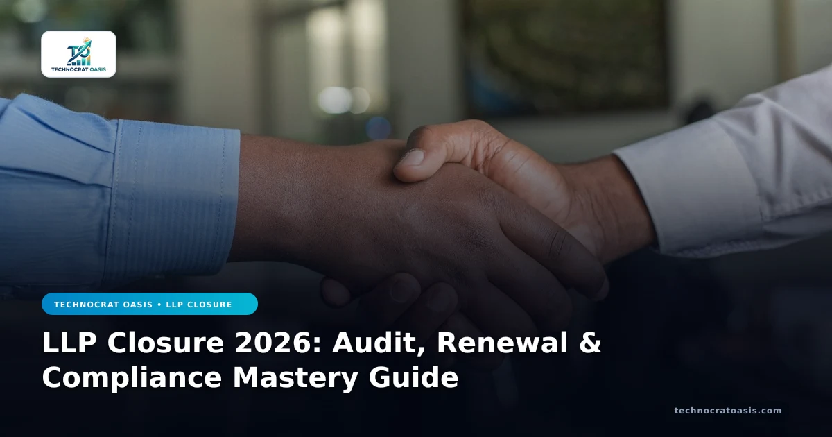 LLP Closure 2026: Audit, Renewal & Compliance Mastery Guide