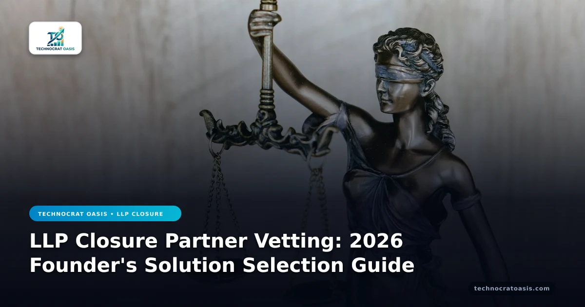 LLP Closure Partner Vetting: 2026 Founder's Solution Selection Guide