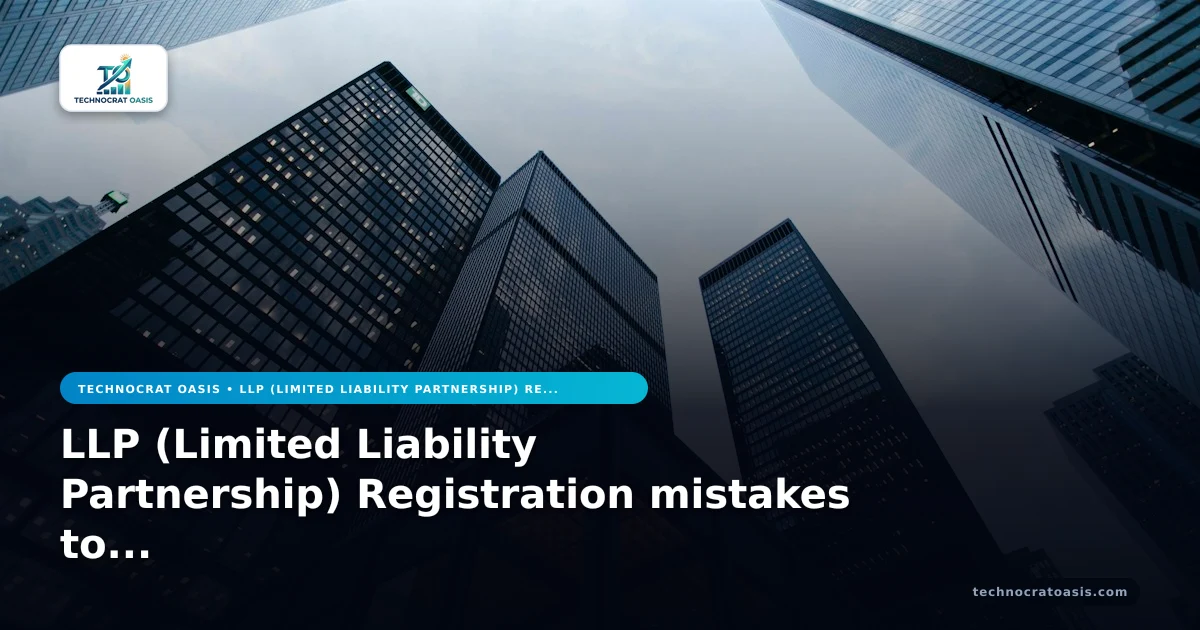 LLP (Limited Liability Partnership) Registration mistakes to avoid 2026