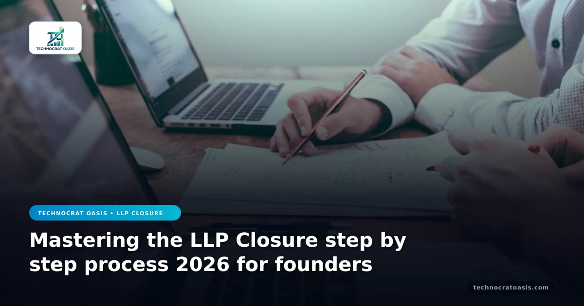 Mastering the LLP Closure step by step process 2026 for founders
