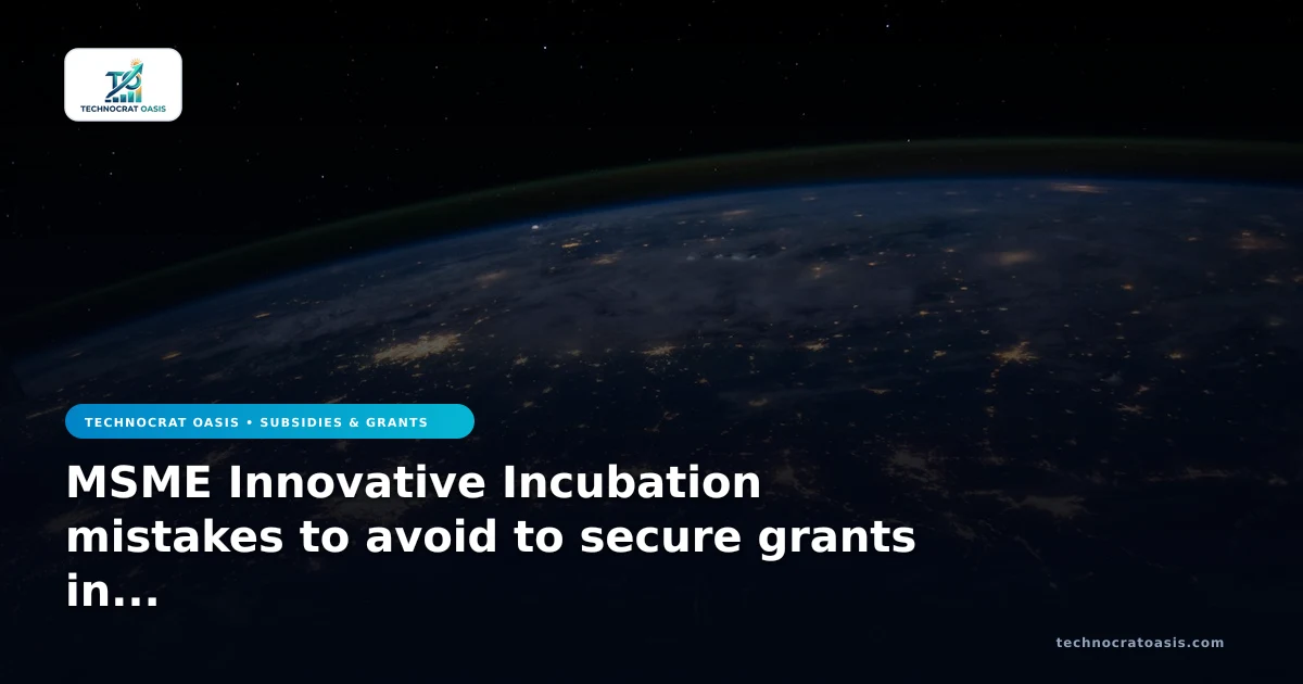 MSME Innovative Incubation mistakes to avoid to secure grants in 2026