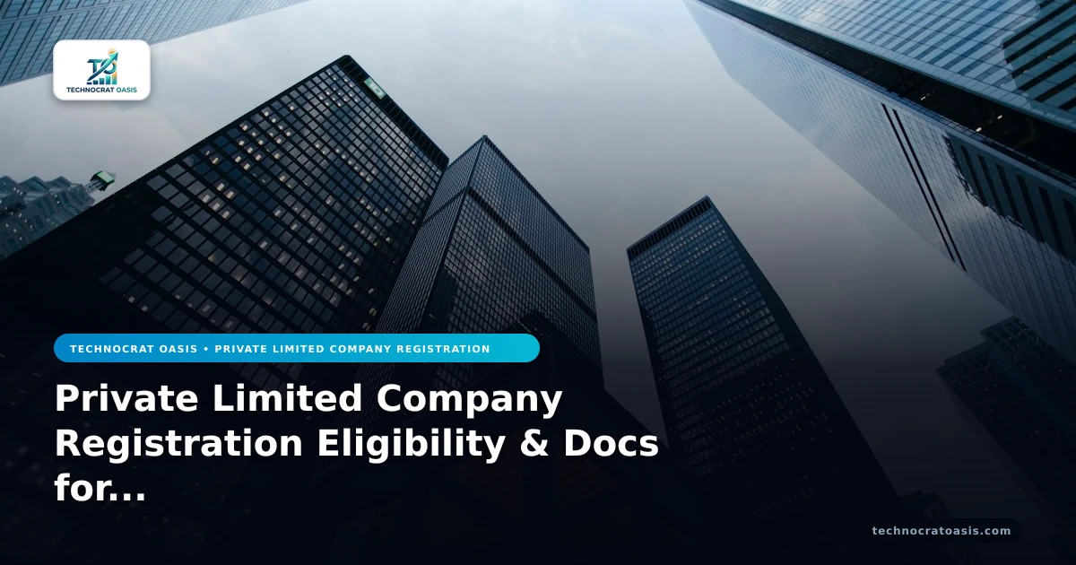 Private Limited Company Registration Eligibility & Docs for 2026