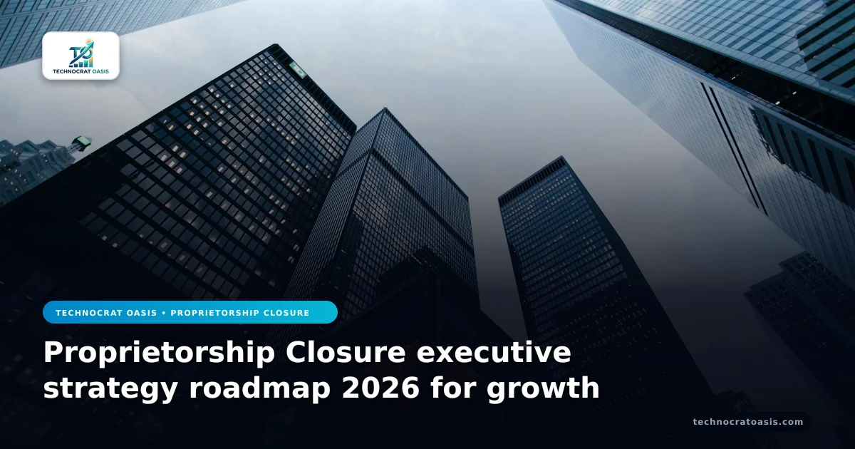 Proprietorship Closure executive strategy roadmap 2026 for growth