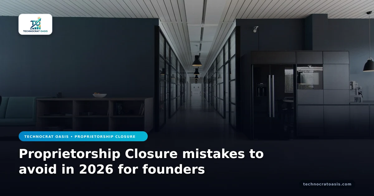 Proprietorship Closure mistakes to avoid in 2026 for founders