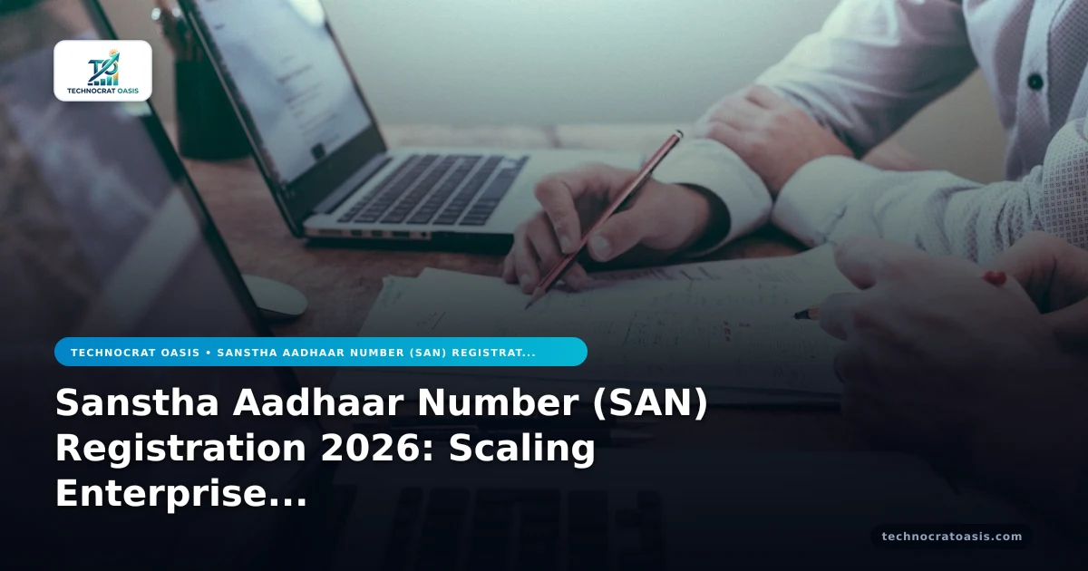 Sanstha Aadhaar Number (SAN) Registration 2026: Scaling Enterprise Growth