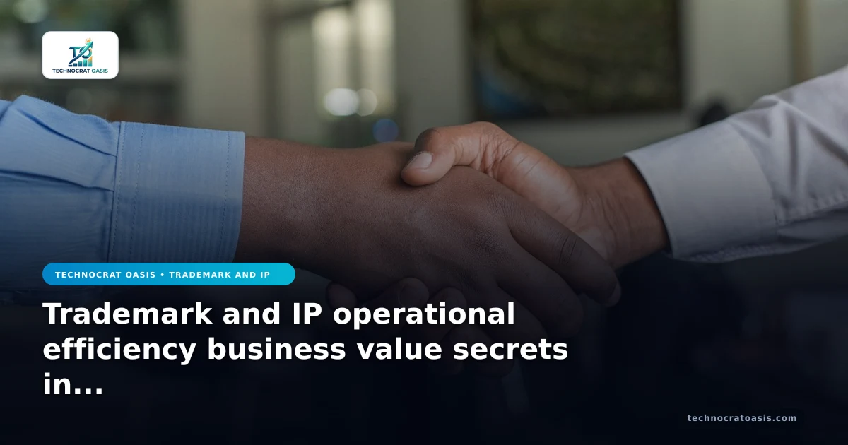 Trademark and IP operational efficiency business value secrets in 2026